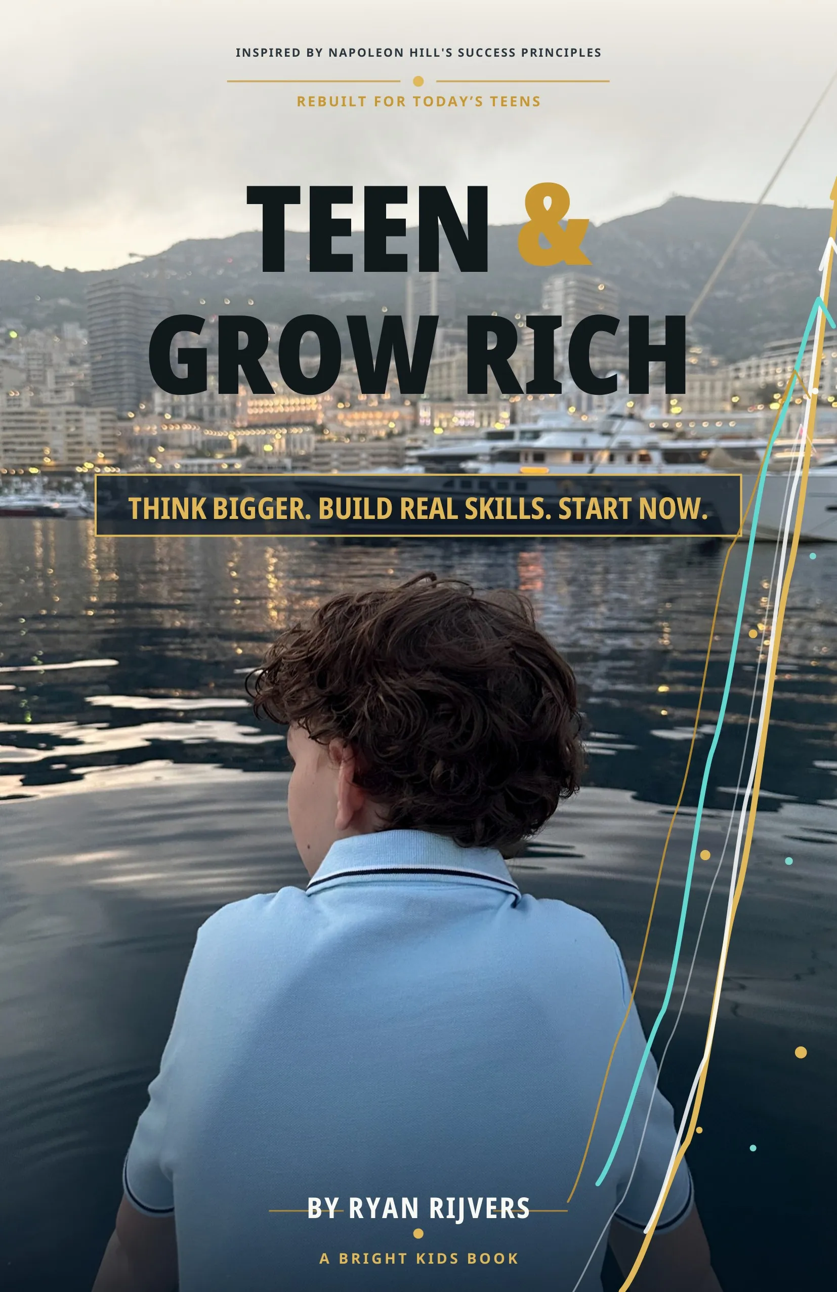 The cover of Teen &amp; Grow Rich: the title in heavy condensed capitals over a
             photograph of the harbour at Monaco, with the line Think bigger. Build real
             skills. Start now.